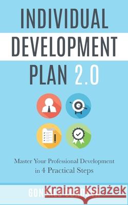Individual Development Plan 2.0: Master Your Professional Development in 4 Practical Steps Gonzalo Cordova 9781734908817
