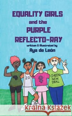Equality Girls and the Purple Reflecto-Ray de Le Aya d 9781734910605 Aya de Leon, Author