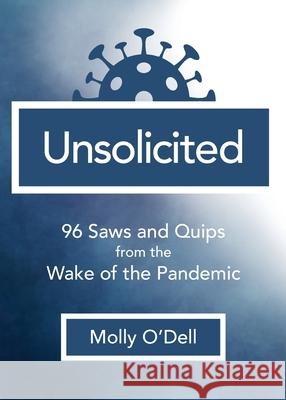 Unsolicited: 96 Saws and Quips from the Wake of the Pandemic Molly O'Dell 9781734913668 Whaler Books