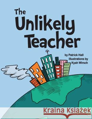 The Unlikely Teacher Patrick Hall Kyah Wirsch 9781734914429 Rock / Paper / Safety Scissors