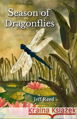 Season of Dragonflies: Poems Jeff Reed Randi Lynn Reed  9781734917673