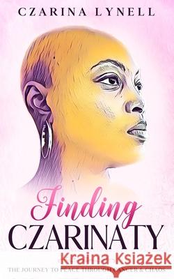 Finding Czarinaty: The Journey To Peace Through Cancer And Chaos Czarina Lynell, Ichampion Publishing, Nikia Hammonds-Blakely 9781734921205