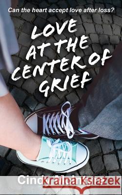 Love at the Center of Grief Cindy McIntyre 9781734922813