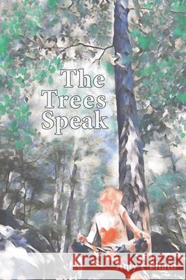 The Trees Speak Amy F. Pilato 9781734925005 Amy F Pilato