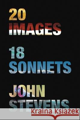 20 Images, 18 Sonnets John G. Stevens 9781734926309
