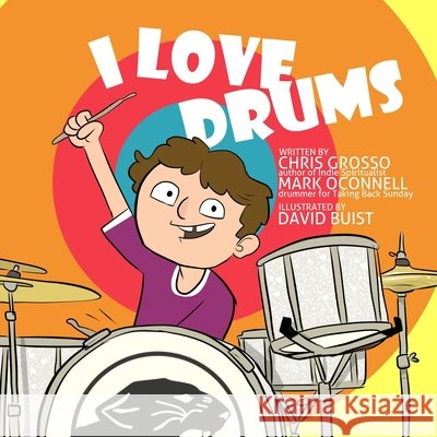 I Love Drums O'Connell, Mark, Buist, David, Grosso, Chris 9781734927283 Zarfling Platoon