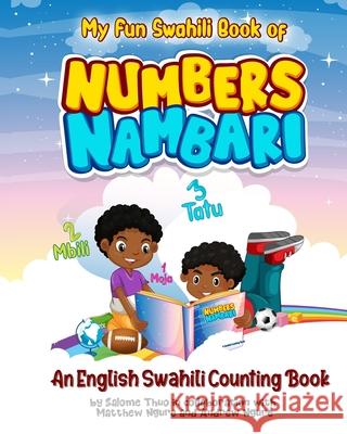 My Fun Swahili Book of Numbers Nambari: An English Swahili Counting Book Matthew Ngure Andrew Ngure Salome Thuo 9781734928914 Fun Swahili Press