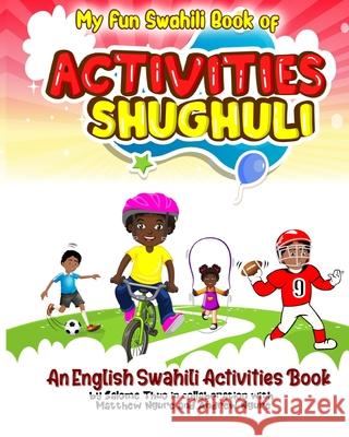 My Fun Swahili Book of Activities Shughuli: An English Swahili Activities Book Matthew Ngure Andrew Ngure Salome Thuo 9781734928945 Fun Swahili Press