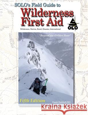 SOLO Field Guide to Wilderness First Aid, 5th ed Walsh, T. B. R. 9781734930863 Tmc Books LLC