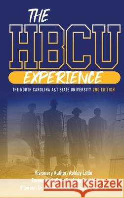 THE HBCU EXPERIENCE THE NORTH CAROLINA A&T STATE UNIVERSITY 2nd EDITION Ashley Little Uche Byrd Fred Whitaker 9781734931136 Hbcu Experience Movement