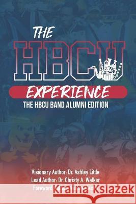 The Hbcu Experience: THE HBCU Band Alumni Edition Christy A. Walker Ashley Little 9781734931167 Hbcu Experience Movement, LLC