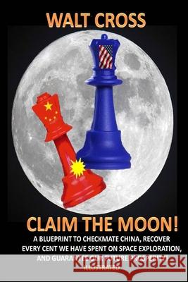 Claim the Moon! Walt Cross 9781734933000