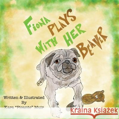 Fiona Plays With Her Beaver Kara Muir 9781734934625