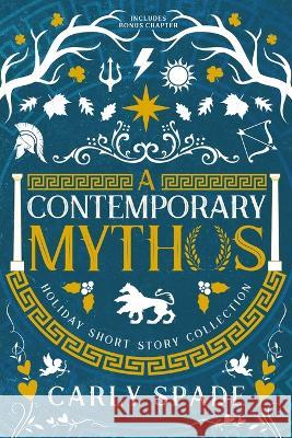 A Contemporary Mythos Holiday Short Story Collection Carly Spade 9781734937985