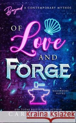 Of Love and Forge Carly Spade 9781734937992