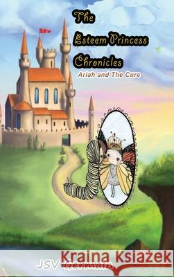 The Esteem Princess Chronicles: Ariah and the Cure Jsv Germain 9781734938203 Shabine Germain