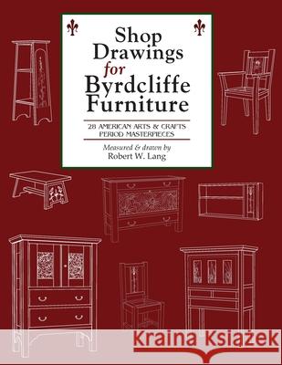 Shop Drawings for Byrdcliffe Furniture: 28 Masterpieces American Arts & Crafts Furniture Robert W. Lang 9781734938302 Robert Lang DBS Readwatchdo