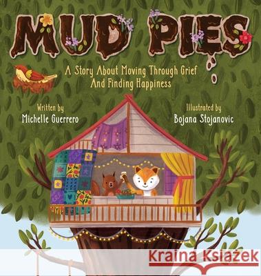 Mud Pies: A Story About Moving Through Grief and Finding Happiness Michelle Guerrero Bojana Stojanovic 9781734941333 Word Warrior Publishing