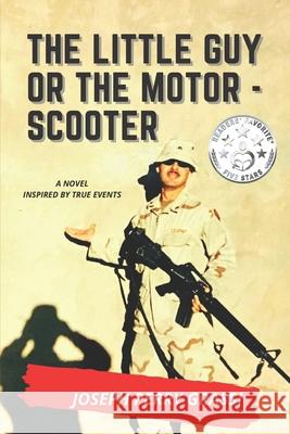 The Little Guy (or The Motor Scooter): The story of a diminutive soldier in the rear with the gear Joseph Perry Grassi 9781734943207