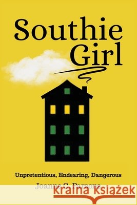 Southie Girl: Unpretentious, Endearing, Dangerous Joanne C. Parsons 9781734943672 Jcp
