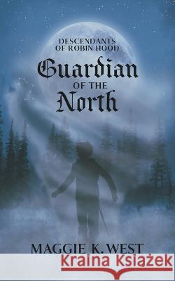 Guardian of the North Maggie K West   9781734944730 Maggie K. West