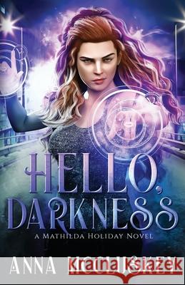 Hello, Darkness: A Fast-Paced Action-Packed Urban Fantasy Novel Anna McCluskey 9781734948554 Anna McCluskey