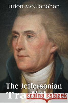 The Jeffersonian Tradition Brion McClanahan 9781734950410