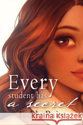 Every Student has a Secret Teddy Baire 9781734951677 Teddy Baire