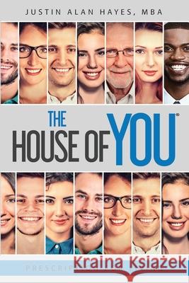 Prescription For Living: The House of You(R) Mba Justin Alan Hayes 9781734951714