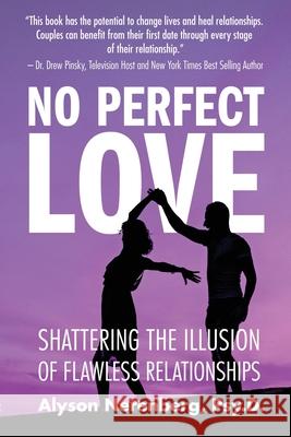 No Perfect Love: Shattering the Illusion of Flawless Relationships Nerenberg, Alyson 9781734956375