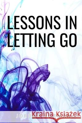 Lessons In Letting Go Rachel Harris Jordan Norman 9781734957808 Jordan Norman