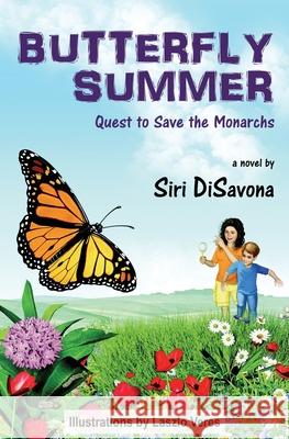 Butterfly Summer: Quest to Save the Monarchs Siri Disavona Laszlo Veres 9781734958201 Rolling Meadows Publishing