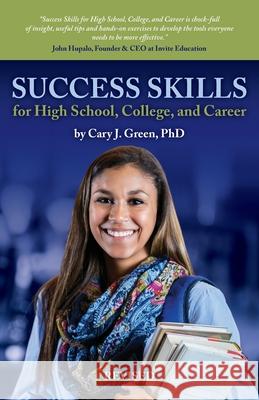 Success Skills for High School, College, and Career Green, Cary J. 9781734962420 Skills 4 Students, LLC