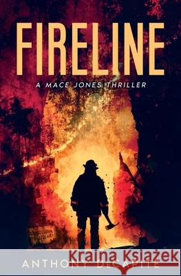 Fireline Anthony Decapite 9781734963403 Anthony Decapite
