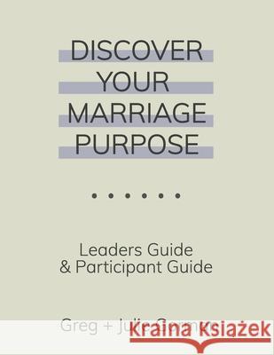 Discover Your Marriage Purpose: Leader's Guide and Participant Guide Julie Gorman, Greg Gorman 9781734964653 Married for a Purpose