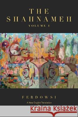The Shahnameh Volume I: A New English Translation Hakim Abul-Ghassem Ferdowsi Josiane Cohanim  9781734966107 Girouette Books