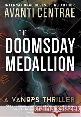 The Doomsday Medallion: A VanOps Thriller Avanti Centrae 9781734966299 Thunder Creek Press
