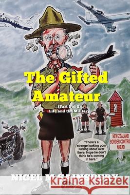 THE GIFTED AMATEUR (Part 1 of 2): Life and the Military Nigel M. Sainsbury 9781734966503 Nigel Sainsbury Consulting LLC