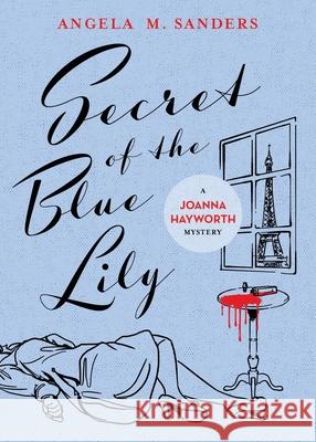 Secret of the Blue Lily Angela M. Sanders 9781734967500