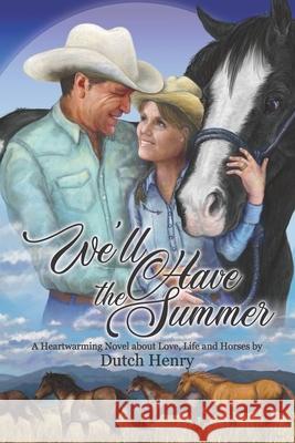 We'll Have the Summer: A Heartwarming Novel about Love, Life and Horses Dutch Henry 9781734968309