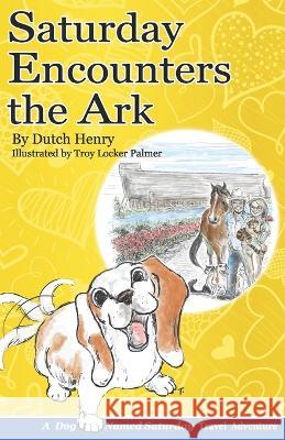 Saturday Encounters the Ark Dutch Henry, Troy Locker Palmer 9781734968354 Rusty Bucket Press
