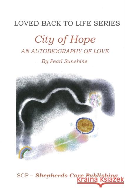 The City of Hope: An Autobiography of Love Pearl Sunshine, Michael Chalberg 9781734970364