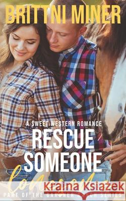 Rescue Someone Lonesome: A Sweet Western Romance Brittni Miner 9781734971095 Eburnean Books