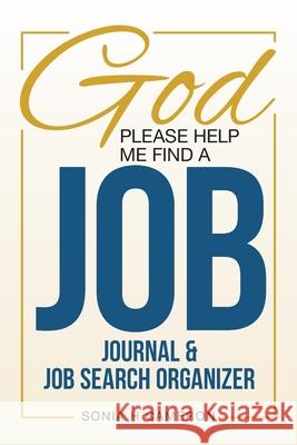 God Please Help Me Find A Job: Journal & Job Search Organizer Sonia H. Cameron 9781734972436 Sonia H Cameron