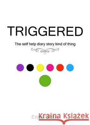 Triggered: The self help diary story kind of thing Enjoli Gibbs 9781734973204 Chic Life