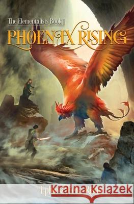 Phoenix Rising Ephie Risho Celia Risho 9781734974102 Elementalists