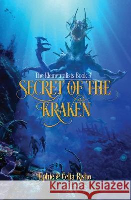 Secret of the Kraken: The Elementalists, book 3 Ephie Risho, Celia Risho 9781734974164 Elementalists