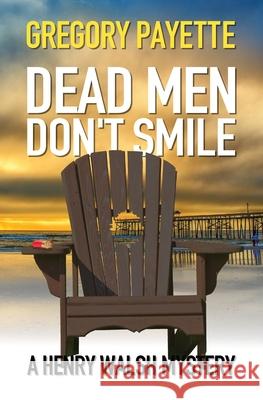 Dead Men Don't Smile Gregory Payette 9781734974942 8 Flags Publishing, Inc.