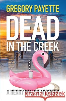 Dead in the Creek Gregory Payette 9781734974997 8 Flags Publishing, Inc.