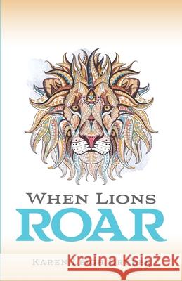 When Lions Roar Karen Leigh Gruber 9781734976007 Silk Dragon Press